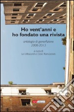 Ho vent'anni e ho fondato una rivista. Antologia di generAzione 2008-2013 libro