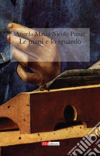 Le mani e lo sguardo libro