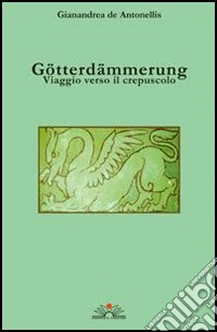 Götterdämmerung. Viaggio verso il crepuscolo. Con CD Audio libro