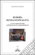 Europa senza statualità. L'essere umano dei diritti nell'integrazione tra i popoli globalizzati libro