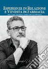 Esperienze di relazione e vendita in farmacia. Come integrare comunicazione, vendita e marketing nel XXI secolo libro di Salvato Giuseppe