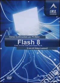 Flash 8. Corso multimediale per PC/Mac. CD-ROM