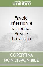 Favole, riflessioni e racconti... Brevi e brevissimi libro