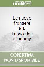 Le nuove frontiere della knowledge economy libro