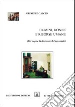 Uomini, donne e risorse umane (Per capire la direzione del personale) libro