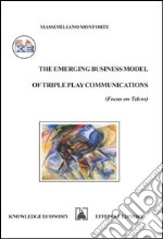 The emerging business model of triple play communications. Focus on Telcos libro