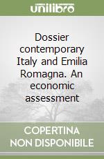 Dossier contemporary Italy and Emilia Romagna. An economic assessment libro