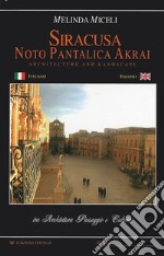 Siracusa, Noto, Pantalica, Akrai. Tra architettura paesaggio e cultura. Ediz. italiana e inglese libro