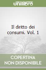 Il diritto dei consumi. Vol. 1 libro