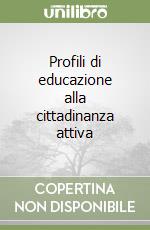 Profili di educazione alla cittadinanza attiva libro