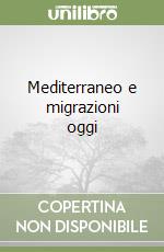 Mediterraneo e migrazioni oggi libro
