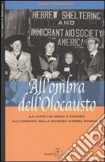 All'ombra dell'olocausto. La lotta tra ebrei e sionisti all'indomani della seconda guerra mondiale libro