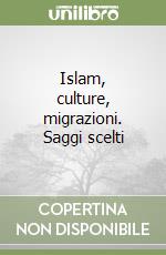 Islam, culture, migrazioni. Saggi scelti