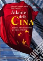 Atlante della Cina. Capire la crescita economica più rapida del pianeta. Ediz. illustrata