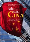 Atlante della Cina. Capire la crescita economica più rapida del pianeta. Ediz. illustrata libro