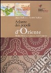 Atlante dei popoli d'Oriente. Medio Oriente, Caucaso, Asia centrale. Ediz. illustrata libro