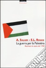 La guerra per la Palestina. Riscrivere la storia del 1948 libro