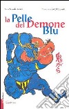La pelle del demone blu. Ediz. illustrata libro