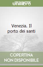 Venezia. Il porto dei santi libro