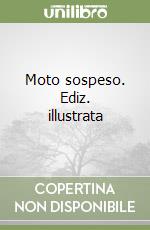 Moto sospeso. Ediz. illustrata libro