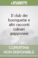 Il club dei buongustai e altri racconti culinari giapponesi libro