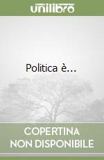 Politica è...