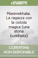 Manimekhalai. La ragazza con la ciotola magica (una storia buddhista) libro