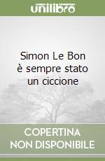 Simon Le Bon è sempre stato un ciccione