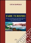 Fare turismo. Manuale sul turismo e sulle professioni turistiche libro