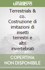 Terrestrials & co. Costruzione di imitazioni di insetti terrestri e altri invertebrati libro