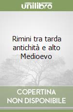 Rimini tra tarda antichità e alto Medioevo libro