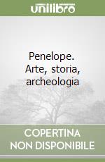 Penelope. Arte, storia, archeologia libro