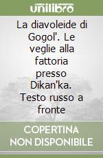 La diavoleide di Gogol'. Le veglie alla fattoria presso Dikan'ka. Testo russo a fronte