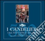 I candelieri. Una festa lunga 500 anni libro