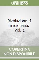 Rivoluzione. I micronauti. Vol. 1 libro