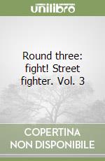 Round three: fight! Street fighter. Vol. 3 libro