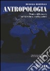 Antropologia. Pratica della teoria nella cultura e nella società libro