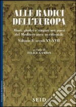 Alle radici dell'Europa. Mori, giudei e zingari nei paesi del Mediterraneo occidentale. Vol. 1: Secoli XV-XVII libro