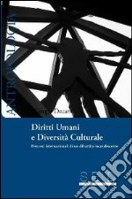 Diritti umani e diversità culturale. Percorsi internazionali di un dibattito incandescente libro