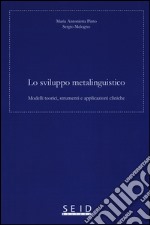 Lo sviluppo metalinguistico. Modelli teorici, strumenti e applicazioni cliniche libro