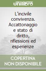 L'incivile convivenza. Accattonaggio e stato di diritto, riflessioni ed esperienze libro