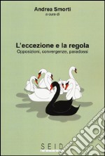 L'eccezione e la regola. Opposizioni, convergenze, paradossi libro