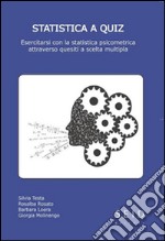 Statistica a quiz. esercitarsi con la statistica psicometrica attraverso questiti a scelta multipla libro