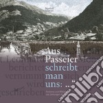 Aus Passeier schreibt man uns: kurioses und alltägliches aus zeitungen der monarchiezeit 1848?-1918