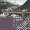 Aus Passeier schreibt man uns: kurioses und alltägliches aus zeitungen der monarchiezeit 1848?-1918 libro