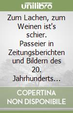 Zum Lachen, zum Weinen ist's schier. Passeier in Zeitungsberichten und Bildern des 20. Jahrhunderts 1919-1999 libro