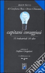 Capitani coraggiosi. 10 industriali, 10 idee libro