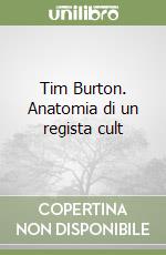 Tim Burton. Anatomia di un regista cult libro