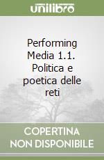Performing Media 1.1. Politica e poetica delle reti