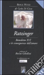 Ratzinger. Benedetto XVI e le conseguenze dell'amore libro